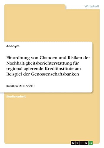 Einordnung von Chancen und Risiken der Nachhaltigkeitsberichterstattung für regional agierende Kreditinstitute am Beispiel der Genossenschaftsbanken: Richtlinie 2014/95/EU