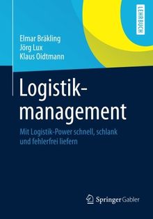 Logistikmanagement: Mit Logistik-Power Schnell, Schlank und Fehlerfrei Liefern (German Edition)