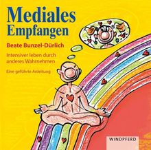 Mediales Empfangen: Intensiver leben durch anderes Wahrnehmen. Eine geführte Anleitung, gesprochen von Beate Bunzel-Dürlich: Intensiver leben durch ... Anleitung, gesprochen von Andrea Brendel von Beate Bunzel-Dürlich | Buch | Zustand gut