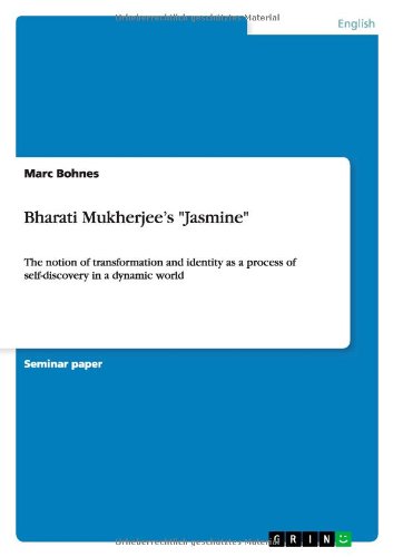 Bharati Mukherjee's Jasmine: The notion of transformation and identity as a process of self-discovery in a dynamic world
