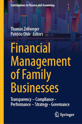 Financial Management of Family Businesses: Transparency – Compliance - Performance – Strategy - Governance (Contributions to Finance and Accounting)