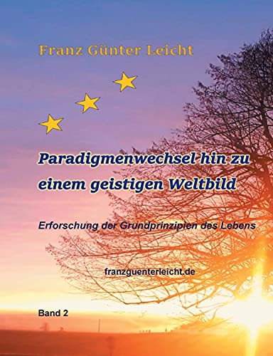 Paradigmenwechsel hin zu einem geistigen Weltbild: Erforschung der Grundprinzipien des Lebens (Neue Sicht auf die Dinge)