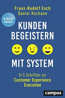 Kunden begeistern mit System: In 5 Schritten zur Customer Experience Execution, plus E-Book inside (ePub, mobi oder pdf)