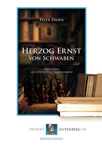 Herzog Ernst von Schwaben: Erzählung aus dem elften Jahrhundert