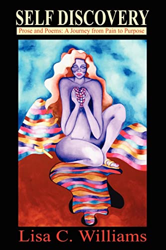 Self Discovery: Prose and Poems: A Journey from Pain to Purpose: Prose and Poetry: A Journey from Pain to Purpose