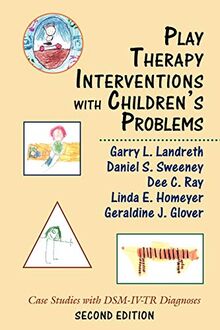 Play Therapy Interventions with Children's Problems: Case Studies with DSM-IV-TR Diagnoses: Case Studies with DSM-IV-TR Diagnoses, Second Edition