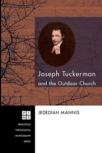 Joseph Tuckerman and the Outdoor Church (Princeton Theological Monograph Series)