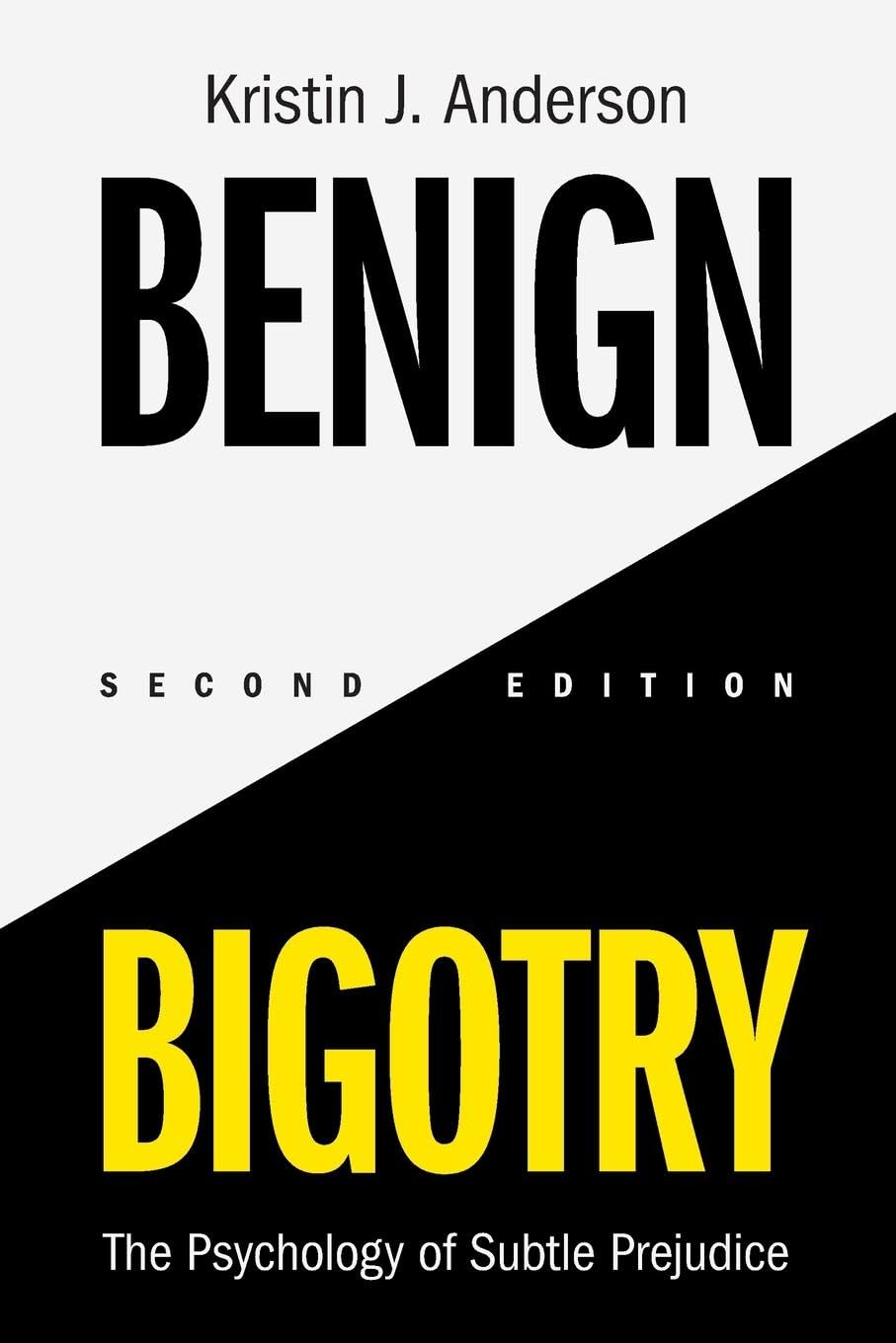 Anderson, Kristin J. Benign Bigotry, The Psychology Of Subtle Prejudice