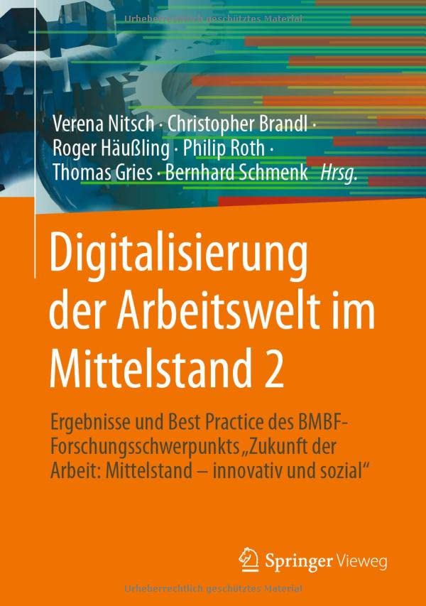 Digitalisierung der Arbeitswelt im Mittelstand 2: Ergebnisse und Best Practice des BMBF-Forschungsschwerpunkts Zukunft der Arbeit: Mittelstand – innovativ und sozial