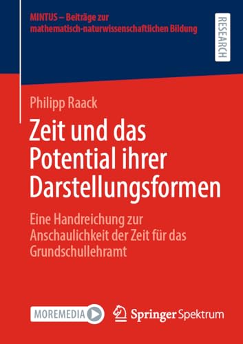 Zeit und das Potential ihrer Darstellungsformen: Eine Handreichung zur Anschaulichkeit der Zeit für das Grundschullehramt (MINTUS – Beiträge zur mathematisch-naturwissenschaftlichen Bildung)