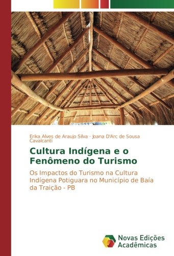 Cultura Indígena e o Fenômeno do Turismo: Os Impactos do Turismo na Cultura Indígena Potiguara no Município de Baía da Traição - PB