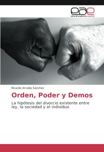 Orden, Poder y Demos: La hipótesis del divorcio existente entre ley, la sociedad y el individuo