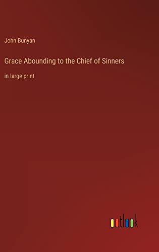 Grace Abounding to the Chief of Sinners: in large print