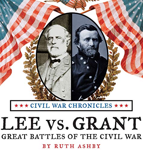 Lee vs. Grant, Great Battles of the Civil War (Civil War Chronicles, Band 4)