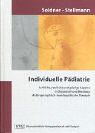 Individuelle Pädiatrie: Leibliche, seelische und geistige Aspekte in Diagnostik und Beratung. Anthroposophisch-homöopathische Therapie