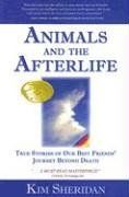 Animals and the Afterlife: True Stories of Our Best Friends' Journey Beyond Death