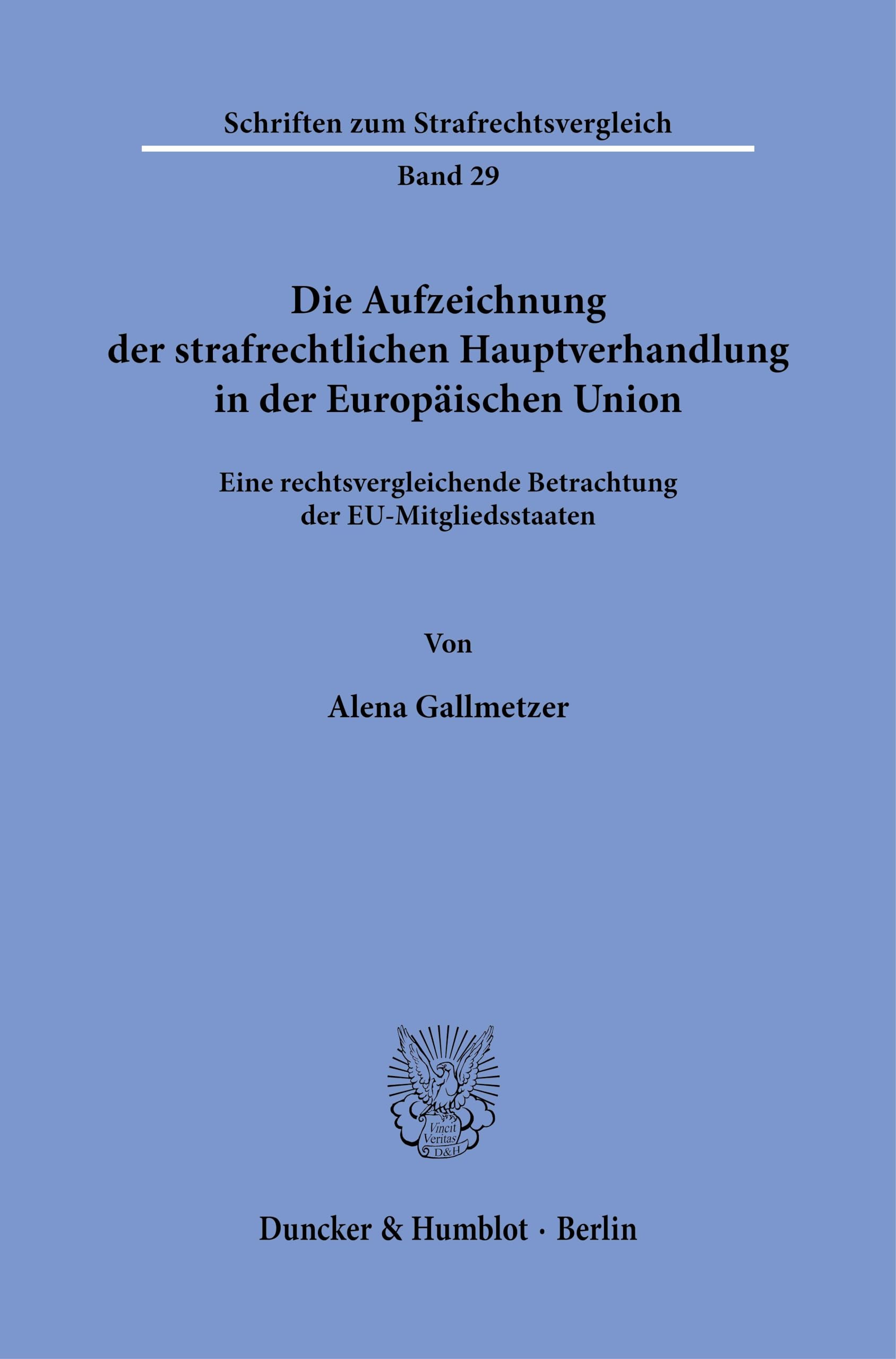 Die Aufzeichnung der strafrechtlichen Hauptverhandlung in der Europäischen Union: Eine rechtsvergleichende Betrachtung der EU-Mitgliedsstaaten (Schriften zum Strafrechtsvergleich)