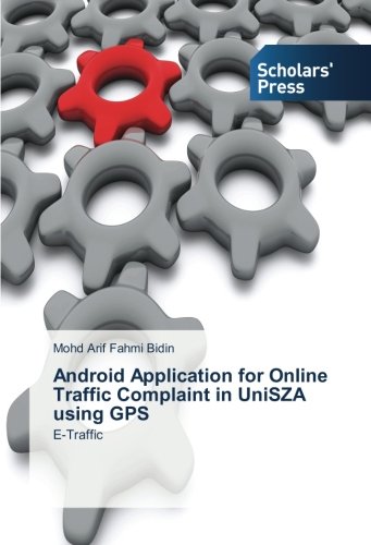 Android Application for Online Traffic Complaint in UniSZA using GPS: E-Traffic
