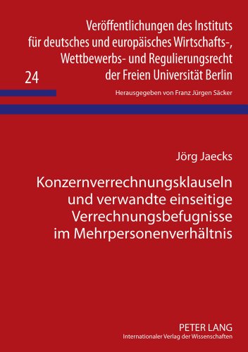 Konzernverrechnungsklauseln und verwandte einseitige Verrechnungsbefugnisse im Mehrpersonenverhältnis (Veröffentlichungen des Instituts für deutsches ... der Freien Universität Berlin)