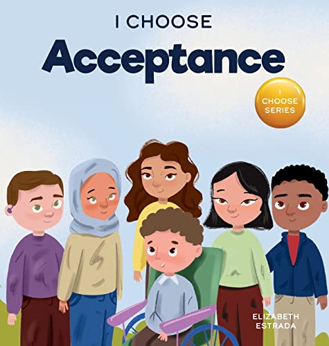 I Choose Acceptance: A Rhyming Picture Book About Accepting All People Despite Differences (Teacher and Therapist Toolbox: I Choose, Band 12)