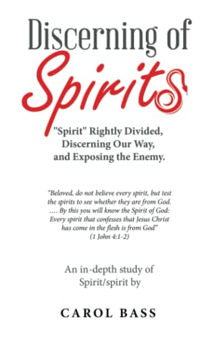 Discerning of Spirits: Spirit Rightly Divided, Discerning Our Way, and Exposing the Enemy.