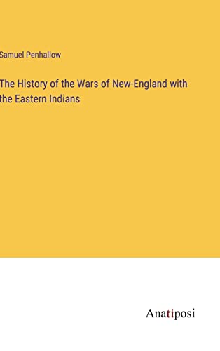The History of the Wars of New-England with the Eastern Indians