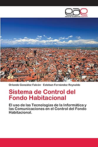Sistema de Control del Fondo Habitacional: El uso de las Tecnologías de la Informática y las Comunicaciones en el Control del Fondo Habitacional.