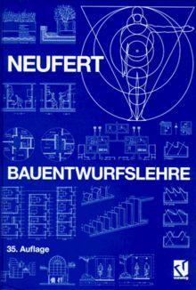 Bauentwurfslehre: Grundlagen, Normen, Vorschriften über Anlage, Bau, Gestaltung, Raumbedarf, Raumbeziehungen, Maße für Gebäude, Räume, Einrichtungen, ... Bauherrn, Lehrenden und Lernenden