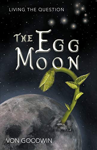 The Egg Moon: Living the Question