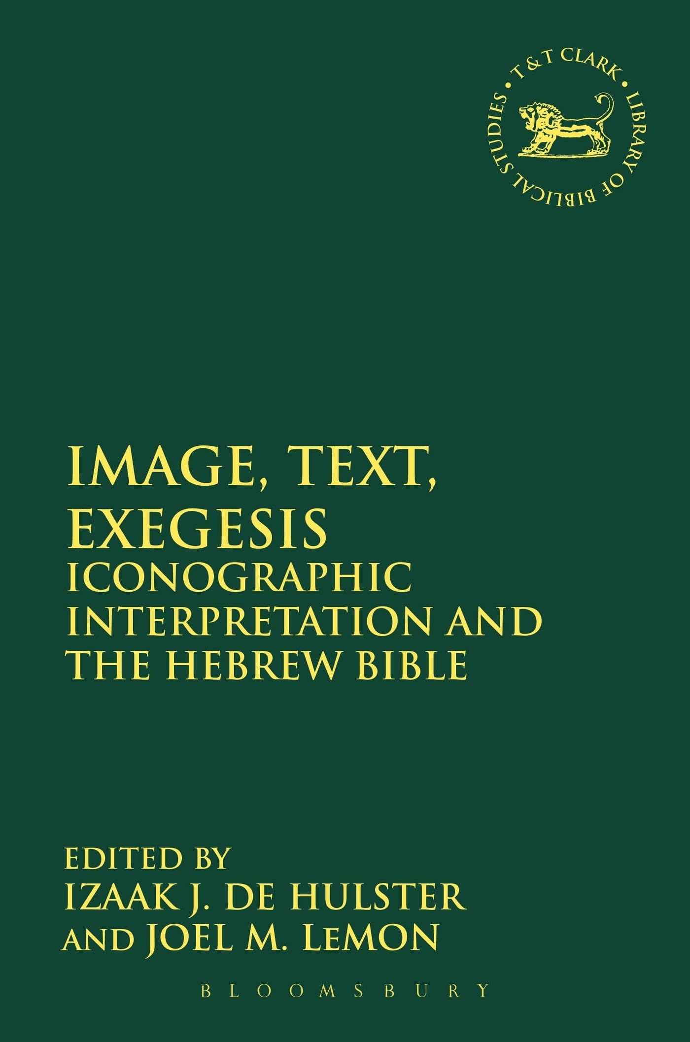 Image, Text, Exegesis: Iconographic Interpretation and the Hebrew Bible (The Library of Hebrew Bible/Old Testament Studies, Band 588)