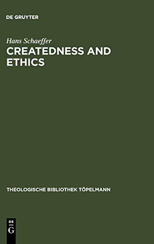 Createdness and Ethics: The Doctrine of Creation and Theological Ethics in the Theology of Colin E. Gunton and Oswald Bayer (Theologische Bibliothek Töpelmann, 137, Band 137)