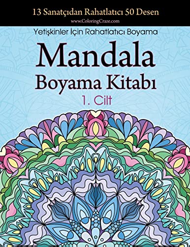 Mandala Boyama Kitab¿: 13 Sanatç¿dan Rahatlat¿c¿ 50 Desen, Yeti¿kinler ¿çin Rahatlat¿c¿ Boyama 1. Cilt (Stres Giderici Mandala Koleksiyonu, Band 1)
