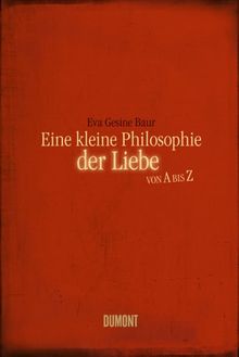 Eine kleine Philosophie der Liebe von A bis Z