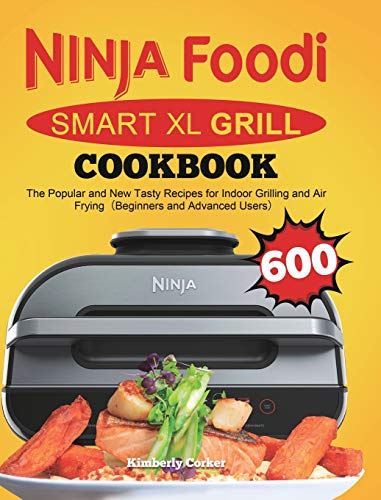 Ninja Foodi Smart XL Grill Cookbook: The Popular and New Tasty Recipes for Indoor Grilling and Air Frying¿Beginners and Advanced Users¿