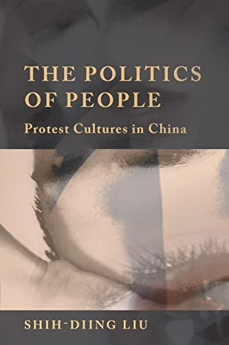 Politics of People, The: Protest Cultures in China (SUNY series in Global Modernity)