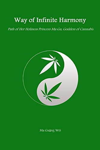 Way of Infinite Harmony: Path of Her Holiness Princess Ma Gu, Goddess of Cannabis