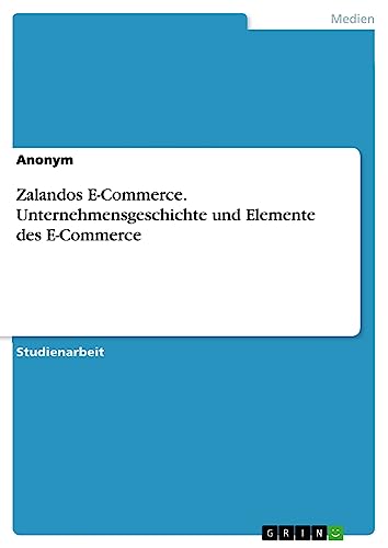 Zalandos E-Commerce. Unternehmensgeschichte und Elemente des E-Commerce