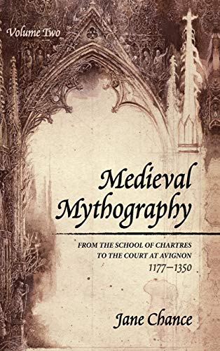 Medieval Mythography, Volume Two: From the School of Chartres to the Court at Avignon, 1177-1350