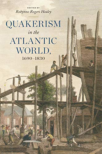 Quakerism in the Atlantic World, 1690-1830 (The New History of Quakerism, 3, Band 3)