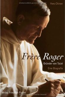 Frère Roger - Gründer von Taizé: Eine Biografie