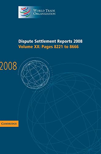 Dispute Settlement Reports 2008: Volume 20, Pages 8221-8666 (World Trade Organization Dispute Settlement Reports)