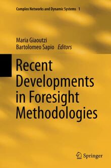 Recent Developments in Foresight Methodologies (Complex Networks and Dynamic Systems, Band 1)