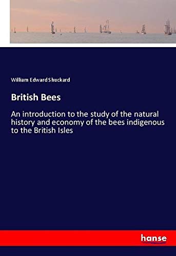 British Bees: An introduction to the study of the natural history and economy of the bees indigenous to the British Isles