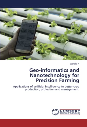 Geo-informatics and Nanotechnology for Precision Farming: Applications of artificial intelligence to better crop production, protection and management