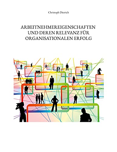 Arbeitnehmereigenschaften und deren Relevanz für organisationalen Erfolg (Werte in der Arbeitswelt)