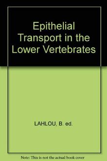 Epithelial Transport in the Lower Vertebrates = Transports ±Epith±Eliaux Chez Les Vert`Ebres Inf±Erieurs: Proceedings of the Memorial Symposium to Je