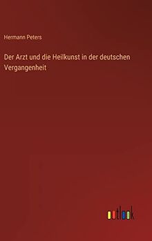 Der Arzt und die Heilkunst in der deutschen Vergangenheit