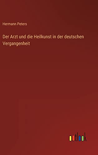 Der Arzt und die Heilkunst in der deutschen Vergangenheit