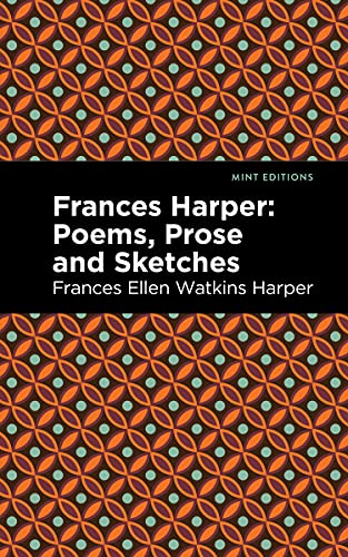 Frances Harper: Poems, Prose and Sketches (Mint Editions―Black Narratives)