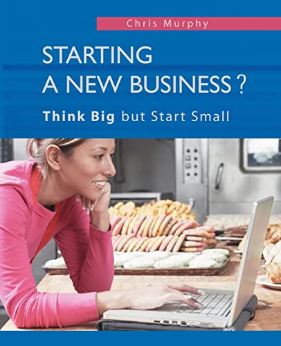 Starting a New Business?: Think Big but Start Small